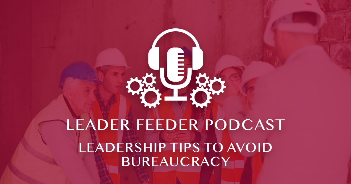Leadership Tips to Avoid Bureaucracy