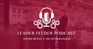 avoid being a micromanager podcast