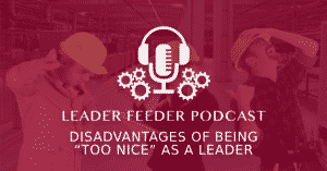 Disadvantages of Being “Too Nice” as a Leader. We have got to address the fact that sometimes when we are "too nice" people will take advantage of that easy-going nature.