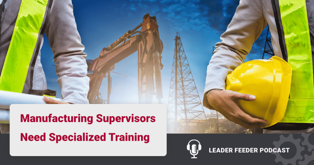 Manufacturing Supervisors Need Specialized Training. How do you provide manufacturing supervisors the specialized training and skills that they need to be successful?