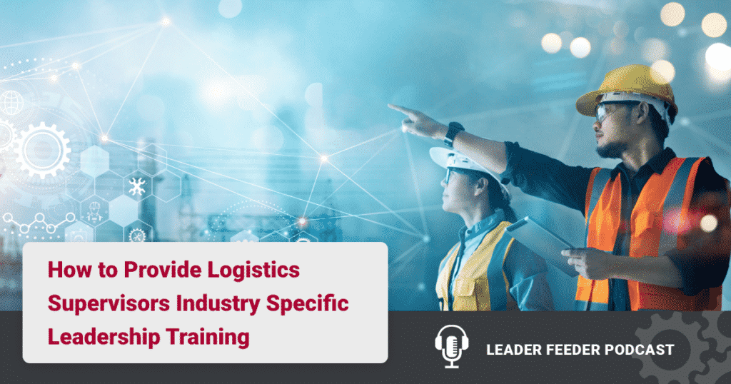 How to Provide Logistics Supervisors Industry Specific Leadership Training