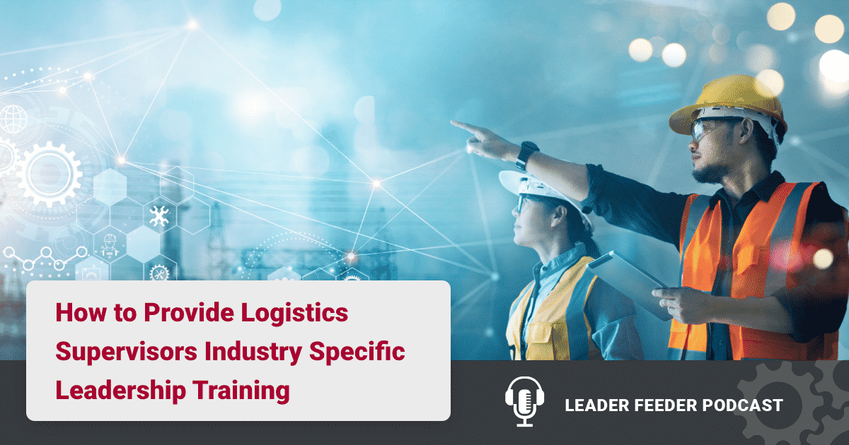 How to Provide Logistics Supervisors Industry Specific Leadership Training