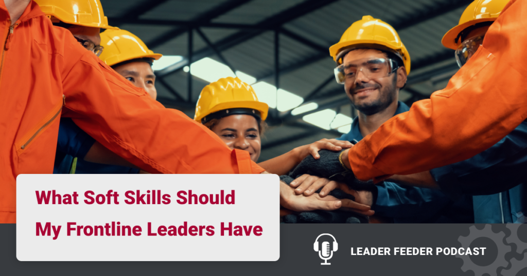 What Soft Skills Should My Frontline Leaders Have. If you knew that 40% of your bad days were tied to leaders, what Front Line Leader skills should be addressed?
