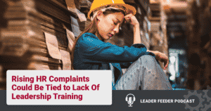 How can you reduce HR complaints within your plant? HR professionals seeing complaints, & usually they are tied to behaviors of leaders. 