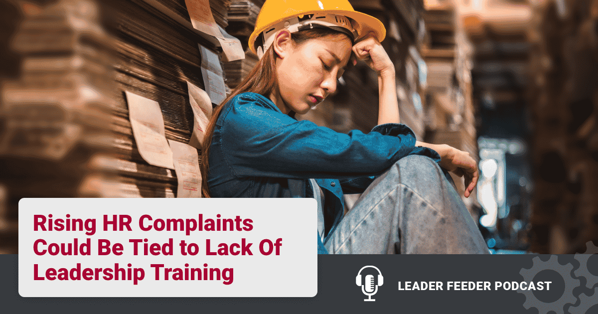 How can you reduce HR complaints within your plant? HR professionals seeing complaints, & usually they are tied to behaviors of leaders. 