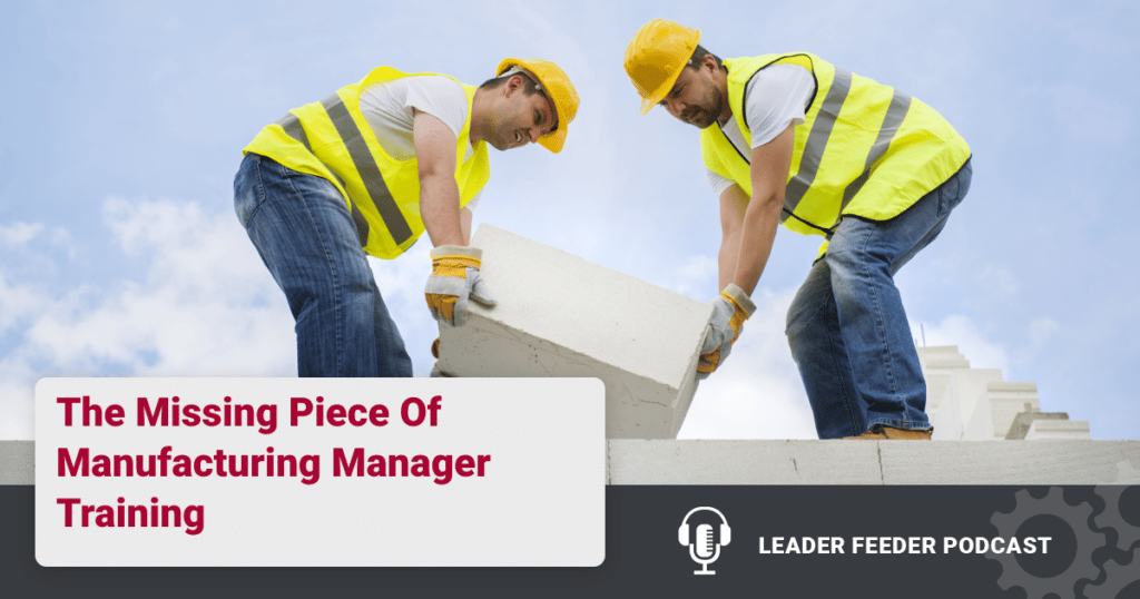 What is the missing piece of manufacturing manager training and how can we make sure they have everything they need to be successful?