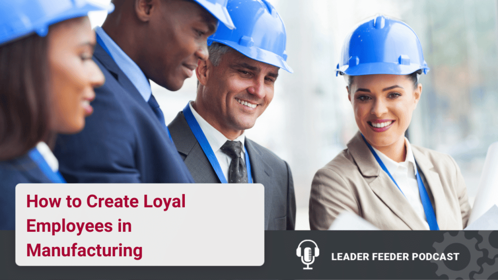How to Create Loyal Employees in Manufacturing
