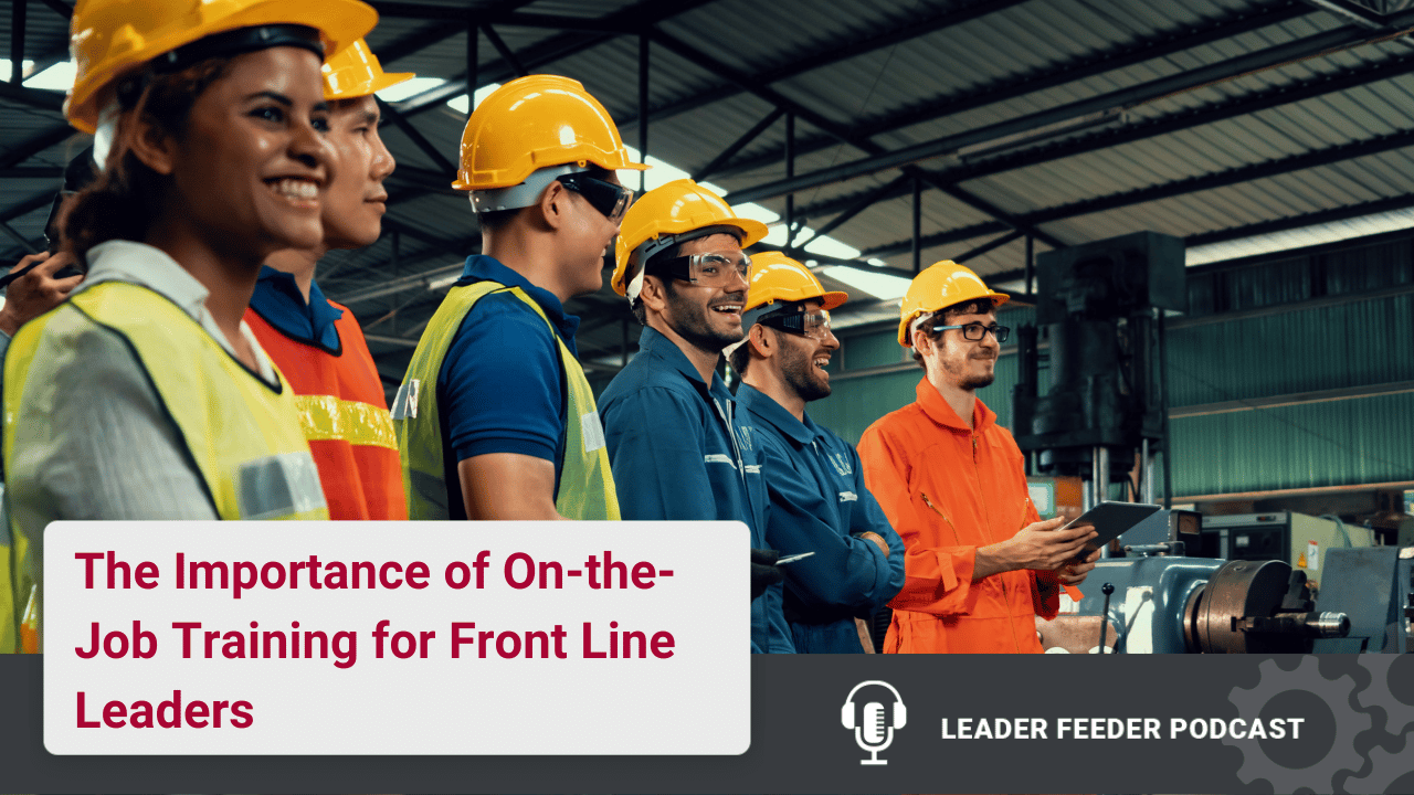 The Importance of On-the-Job Training for Front Line Leaders