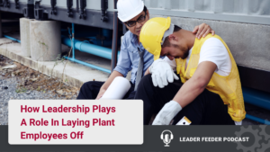 How Leadership Plays A Role In Laying Plant Employees Off. How do you handle laying plant employees off & maintain a positive relationship so that you are able to recall those employees in the future?