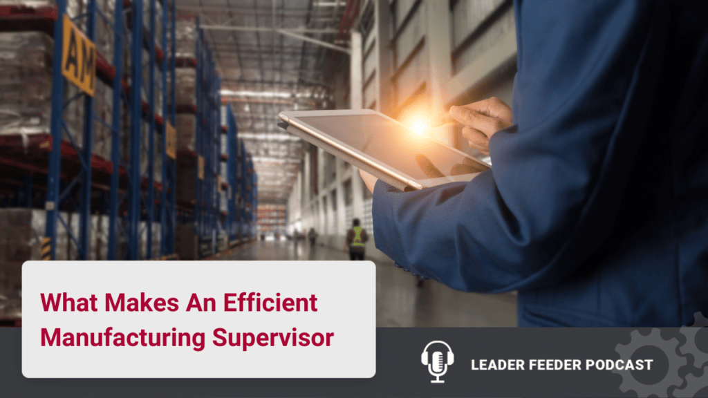 What is it that makes an efficient manufacturing supervisor and how do you become one? We have three tips to get you on track!
