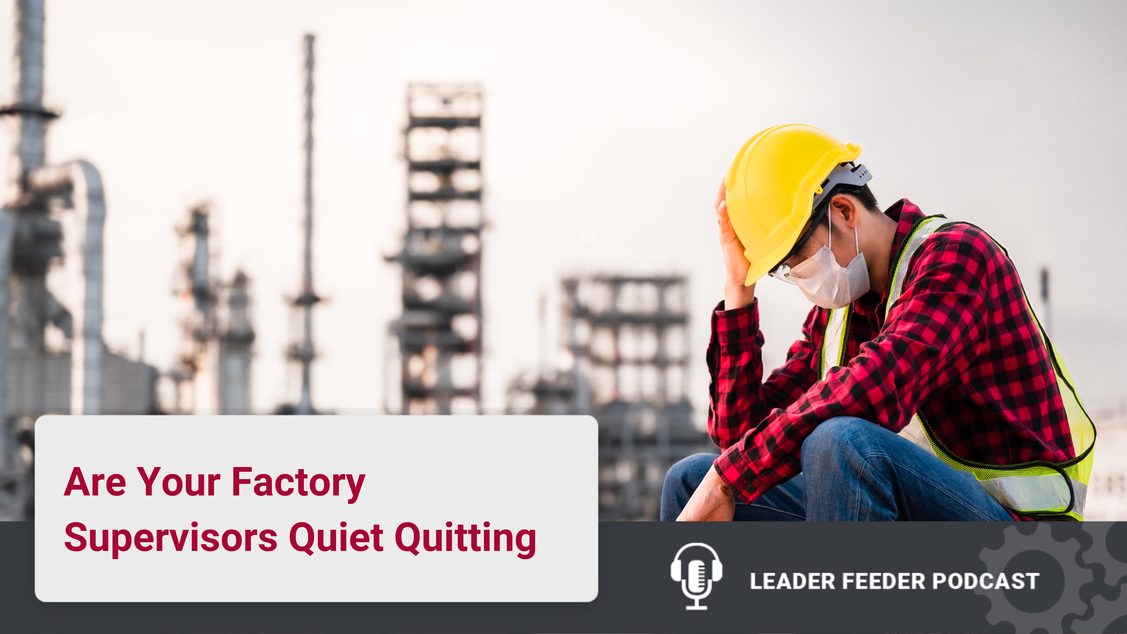 Are Your Factory Supervisors Quiet Quitting