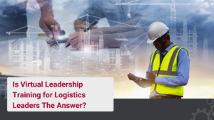 Is Virtual Leadership Training for Logistics Leaders The Answer?