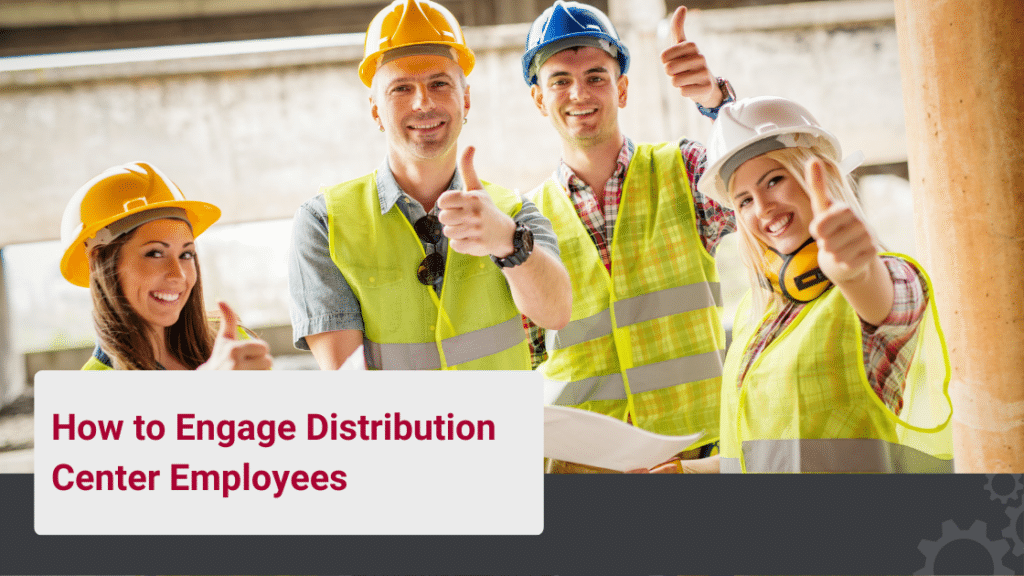 How to Engage Distribution Center Employees. Front Line Leadership.
