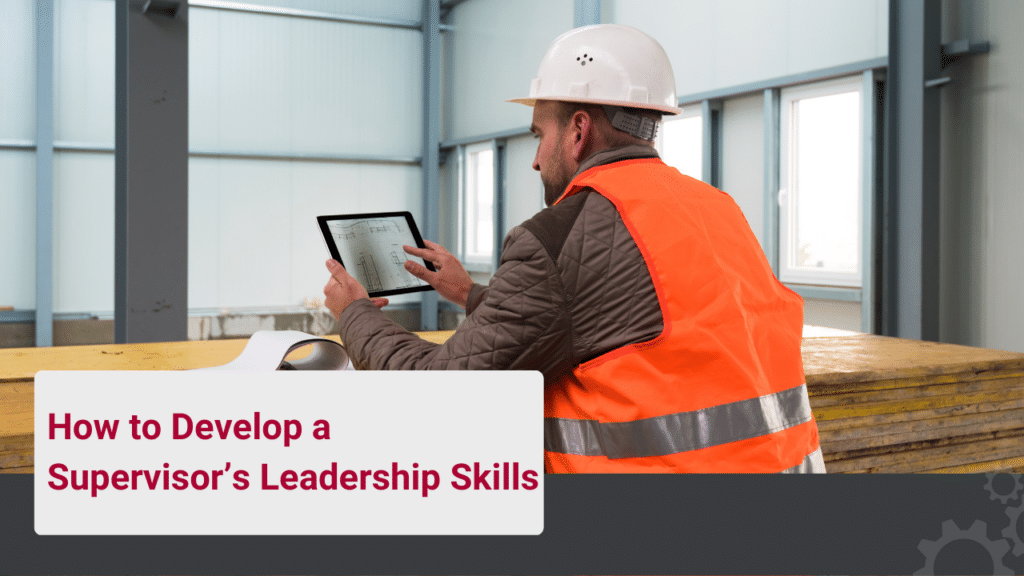 How to Develop a Supervisor’s Leadership Skills