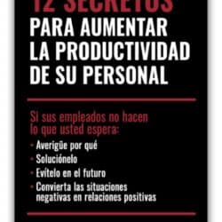 Employees Not Doing What You Expect | 12 Secretos para aumentar la roductividad de su personal - Spanish Edition